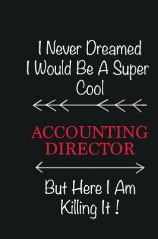 Cover of I never Dreamed I would be a super cool Accounting Director But here I am killing it
