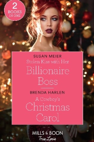 Cover of Stolen Kiss With Her Billionaire Boss / A Cowboy's Christmas Carol