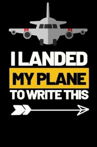 Cover of I Landed My Plane To Write This