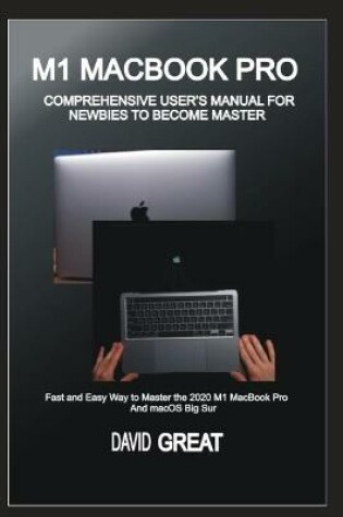 Cover of M1 Macbook Pro Comprehensive User's Manual for Newbies to Become Master