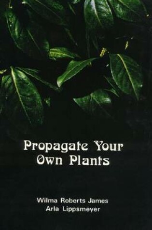 Cover of Propagate Your Own Plants