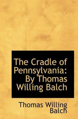 Cover of The Cradle of Pennsylvania