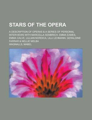 Book cover for Stars of the Opera; A Description of Operas & a Series of Personal Interviews with Marcella Sembrich, Emma Eames, Emma Calve, Lillian Nordica, LILLI L