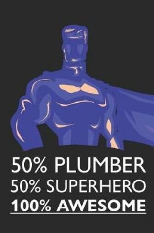 Cover of 50% Plumber 50% Superhero 100% Awesome