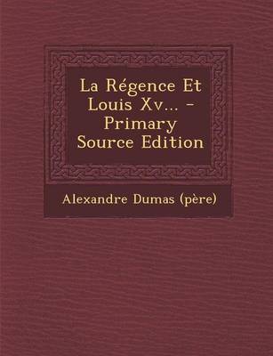 Book cover for La Regence Et Louis XV... - Primary Source Edition