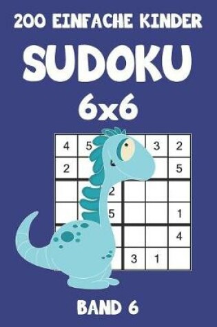 Cover of 200 Einfache Kinder Sudoku 6x6 Band 6