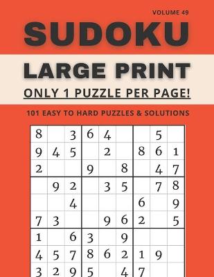 Book cover for Sudoku Large Print - Only 1 Puzzle Per Page! - 101 Easy to Hard Puzzles & Solutions Volume 49