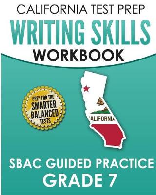Book cover for CALIFORNIA TEST PREP Writing Skills Workbook SBAC Guided Practice Grade 7