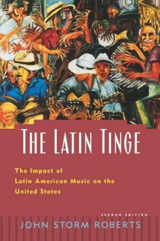 Cover of The Latin Tinge: The Impact of Latin American Music on the United States