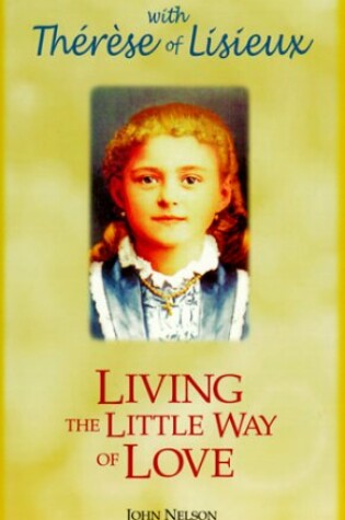 Cover of Living the Little Way of Love, with St. Th Er ESE of Lisieux