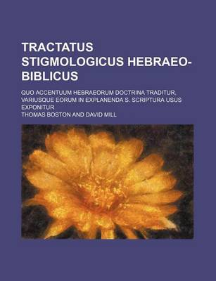 Book cover for Tractatus Stigmologicus Hebraeo-Biblicus; Quo Accentuum Hebraeorum Doctrina Traditur, Variusque Eorum in Explanenda S. Scriptura Usus Exponitur