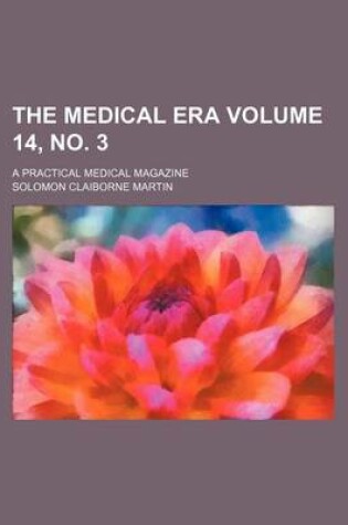 Cover of The Medical Era Volume 14, No. 3; A Practical Medical Magazine