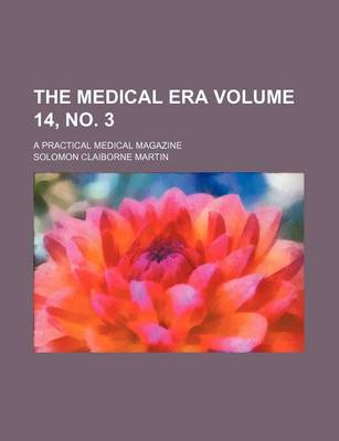 Book cover for The Medical Era Volume 14, No. 3; A Practical Medical Magazine