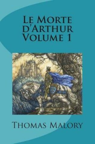 Cover of Le Morte d'Arthur Volume 1