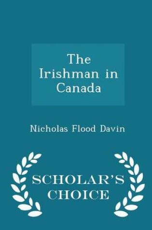 Cover of The Irishman in Canada - Scholar's Choice Edition