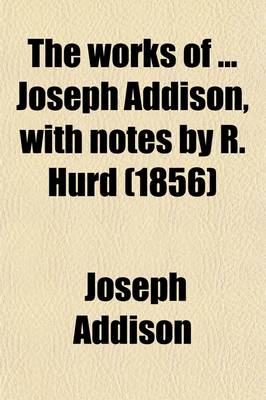 Book cover for The Works of Joseph Addison, with Notes by R. Hurd