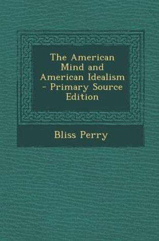 Cover of The American Mind and American Idealism - Primary Source Edition