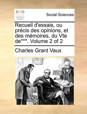 Book cover for Recueil D'Essais, Ou Precis Des Opinions, Et Des Memoires, Du Vte de***. Volume 2 of 2