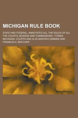 Cover of Michigan Rule Book; State and Federal, Annotated All the Rules of All the Courts, Boards and Commissions; Forms