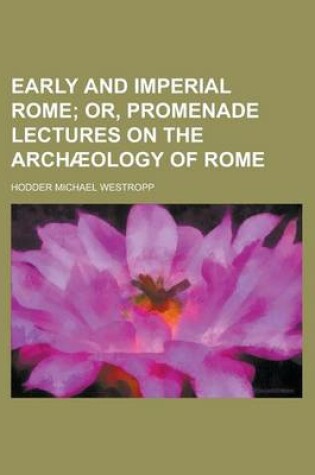 Cover of Early and Imperial Rome; Or, Promenade Lectures on the Arch Ology of Rome