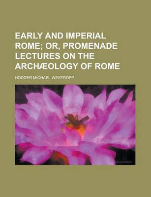 Book cover for Early and Imperial Rome; Or, Promenade Lectures on the Arch Ology of Rome