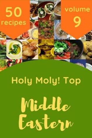 Cover of Holy Moly! Top 50 Middle Eastern Recipes Volume 9