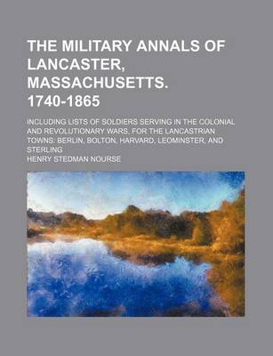 Book cover for The Military Annals of Lancaster, Massachusetts. 1740-1865; Including Lists of Soldiers Serving in the Colonial and Revolutionary Wars, for the Lancas