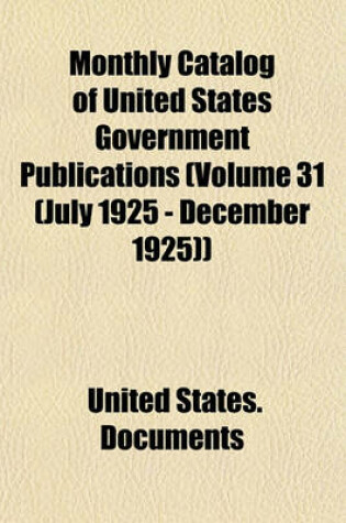 Cover of Monthly Catalog of United States Government Publications (Volume 31 (July 1925 - December 1925))