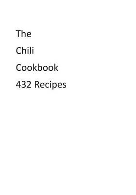 Book cover for The Chili Cookbook 432 Recipes