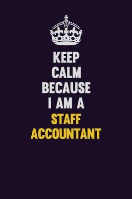 Book cover for Keep Calm Because I Am A Staff Accountant