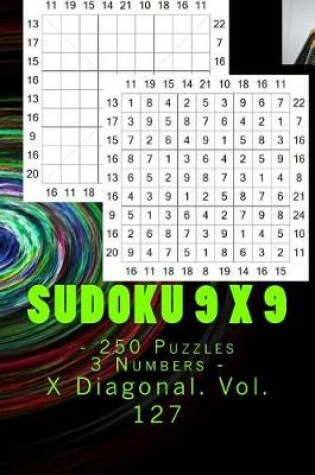 Cover of Sudoku 9 X 9 - 250 Puzzles 3 Numbers - X Diagonal. Vol. 127