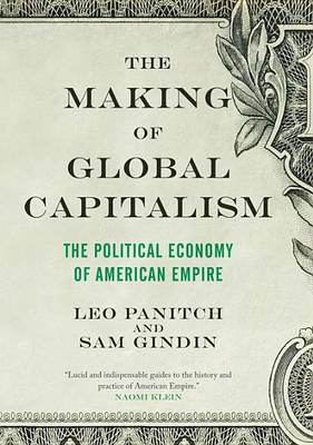 Book cover for Making of Global Capitalism, The: The Political Economy of American Empire