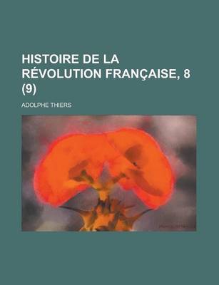 Book cover for Histoire de La Revolution Francaise, 8 (9)