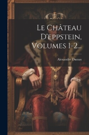 Cover of Le Château D'eppstein, Volumes 1-2...