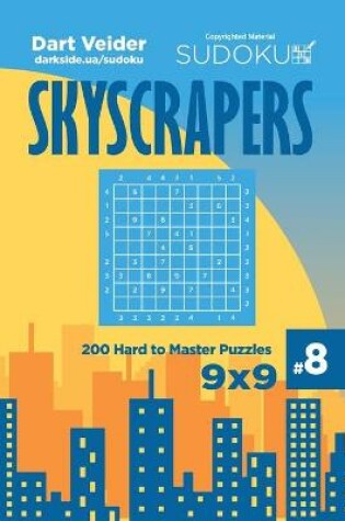 Cover of Sudoku Skyscrapers - 200 Hard to Master Puzzles 9x9 (Volume 8)