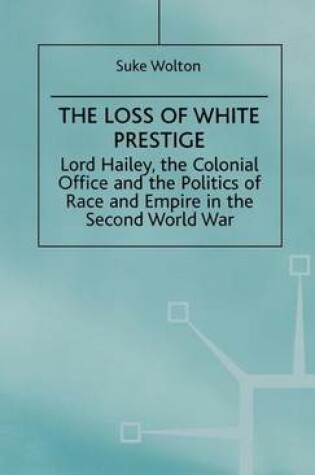 Cover of Lord Hailey, the Colonial Office and the Politics of Race and Empire in the Seco