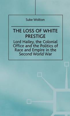 Book cover for Lord Hailey, the Colonial Office and the Politics of Race and Empire in the Seco