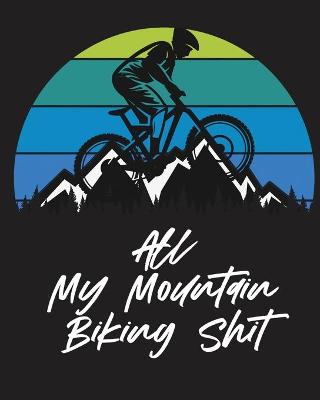Book cover for All My Mountain Biking Shit