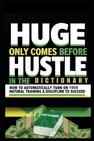 Cover of Huge Only Comes Before Hustle in the Dictionary