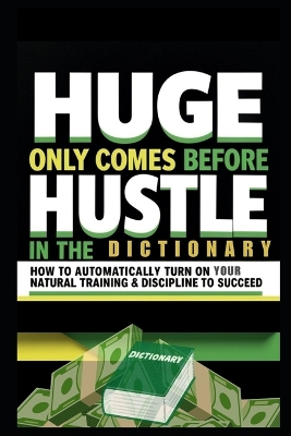 Book cover for Huge Only Comes Before Hustle in the Dictionary