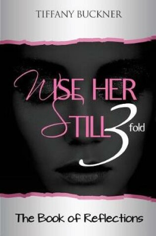 Cover of Wise Her Still Three-Fold