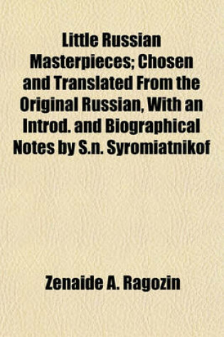 Cover of Little Russian Masterpieces; Chosen and Translated from the Original Russian, with an Introd. and Biographical Notes by S.N. Syromiatnikof