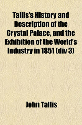 Cover of Tallis's History and Description of the Crystal Palace, and the Exhibition of the World's Industry in 1851 (DIV 3)