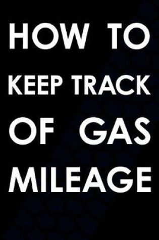 Cover of How To Keep Track Of Gas Mileage