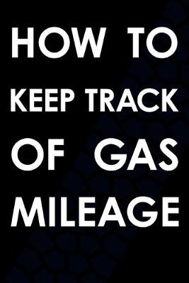 Book cover for How To Keep Track Of Gas Mileage