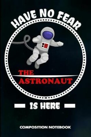 Cover of Have No Fear the Astronaut Is Here