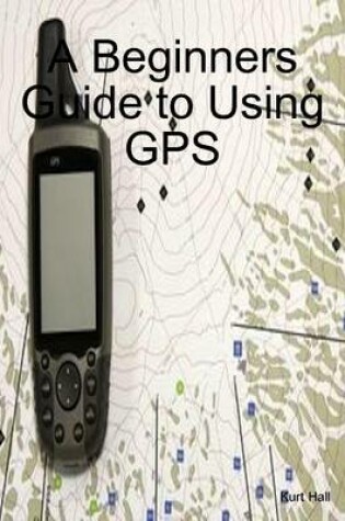 Cover of A Beginners Guide to Using GPS