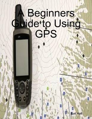 Book cover for A Beginners Guide to Using GPS