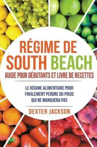 Cover of Regime de South Beach Guide Pour Debutants Et Livre de Recettes