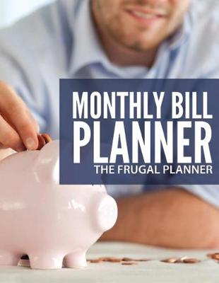 Book cover for Monthly Bill Planner For The Frugal Planner